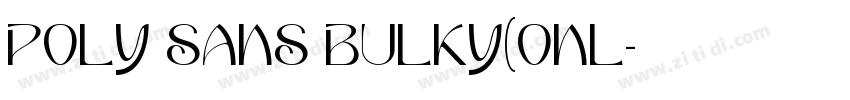 POLY SANS BULKY(ONL字体转换